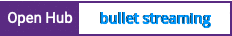 Open Hub project report for bullet streaming